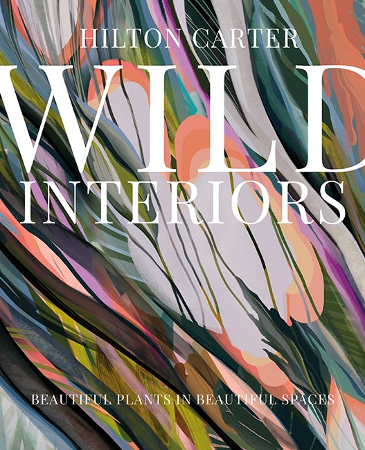 Wild Interiors by Hilton Carter Book